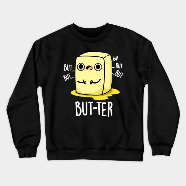 But-ter Funny Butter Pun Crewneck Sweatshirt by punnybone